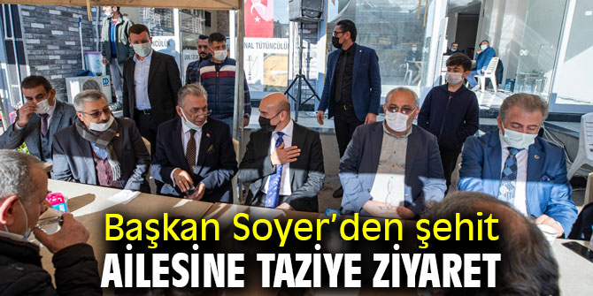 Başkan Soyer’den şehit ailesine taziye ziyaret
