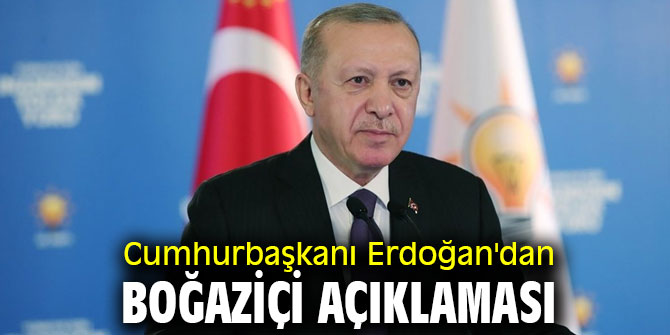 Cumhurbaşkanı Erdoğan'dan Boğaziçi açıklaması