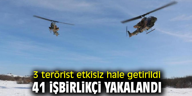 3 terörist etkisiz hale getirildi, 41 işbirlikçi yakalandı