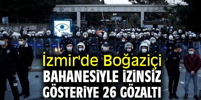 İzmir'de Boğaziçi gösterisinde 26 gözaltı