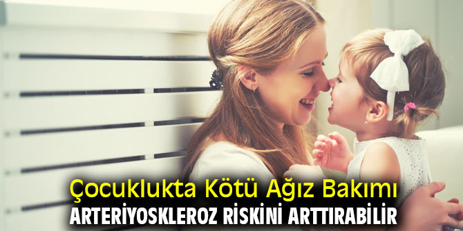 Çocuklukta Kötü Ağız Bakımı Arteriyoskleroz Riskini Arttırabilir