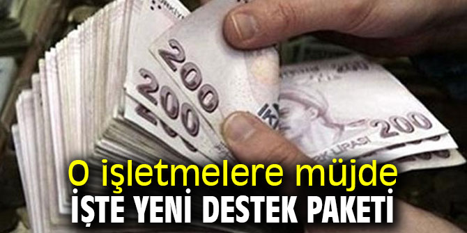 O işletmelere müjde, işte yeni destek paketi