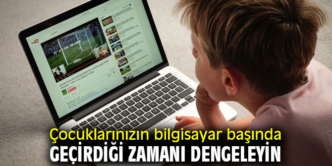 Dikkat! Çocuklarınızın bilgisayar başında geçirdiği zamanı dengeleyin