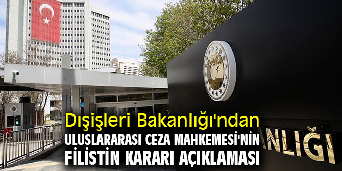 Dışişleri Bakanlığı'ndan Uluslararası Ceza Mahkemesi'nin Filistin kararı açıklaması