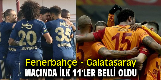 Fenerbahçe - Galatasaray maçında ilk 11'ler belli oldu