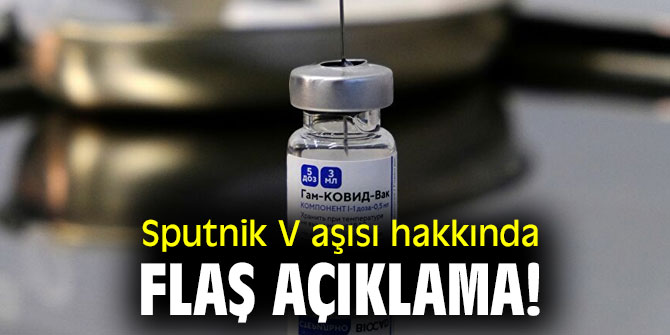 Sputnik V aşısı hakkında flaş açıklama!