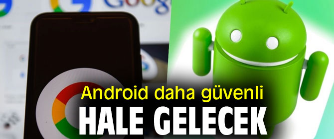 Android daha güvenli hale gelecek