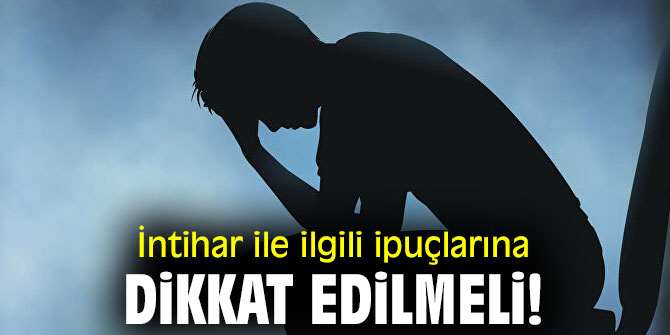 İntihar ile ilgili ipuçlarına dikkat edilmeli!