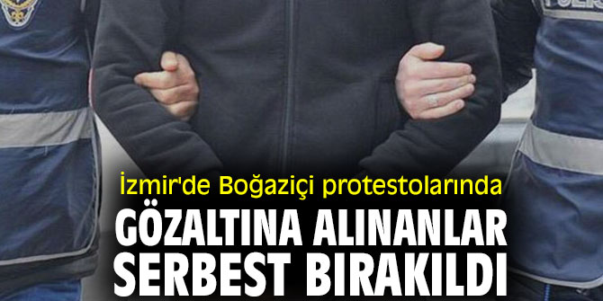 İzmir'de Boğaziçi protestolarında gözaltına alınan 26 kişi serbest bırakıldı