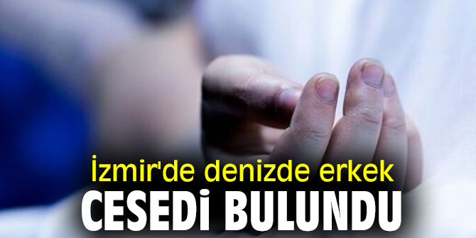 İzmir'de denizde erkek cesedi bulundu