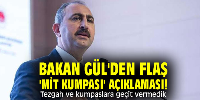 Bakan Gül'den flaş 'MİT kumpası' açıklaması!