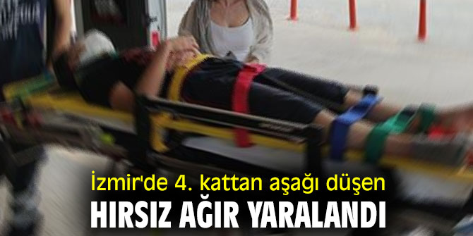 İzmir'de 4. kattan aşağı düşen hırsız ağır yaralandı