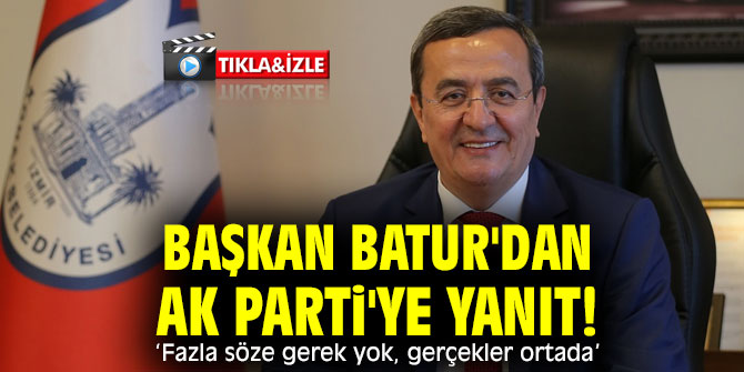 Başkan Batur'dan AK Parti'ye yanıt!