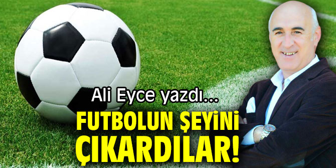 FUTBOLUN ŞEYİNİ ÇIKARDILAR!