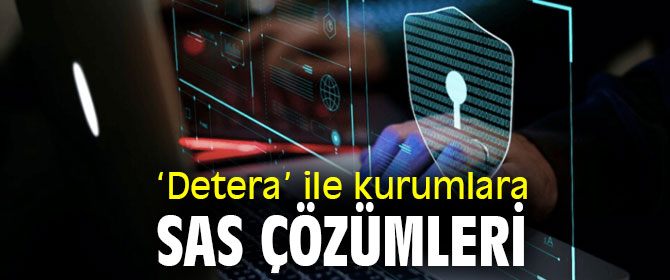 ‘Detera’ ile kurumlara SAS çözümleri