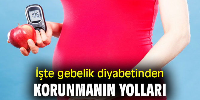 İşte gebelik diyabetinden korunmanın yolları