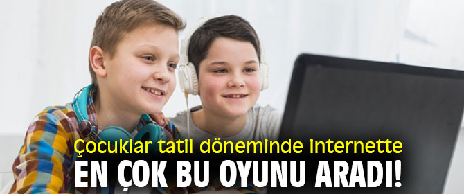 Çocuklar tatil döneminde internette en çok bu oyunu aradı!