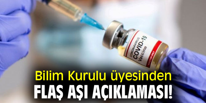 Bilim Kurulu üyesinden flaş aşı açıklaması!