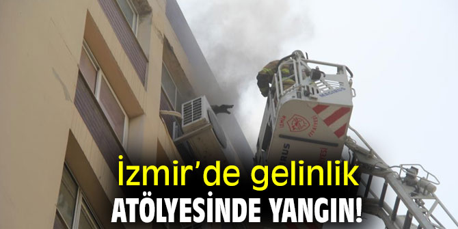 İzmir’de gelinlik atölyesinde yangın!