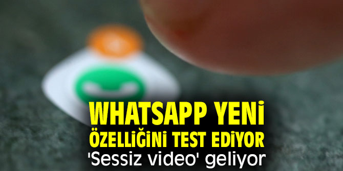 WhatsApp yeni özelliğini test ediyor 'Sessiz video' geliyor