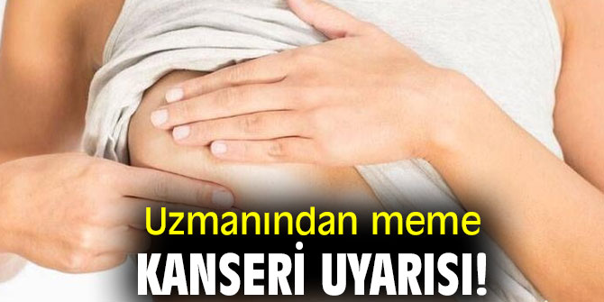 Uzmanından meme kanseri uyarısı!