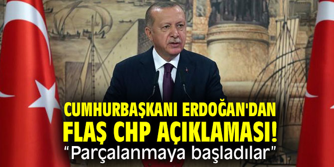 Cumhurbaşkanı Erdoğan'dan flaş CHP açıklaması! “Parçalanmaya başladılar”