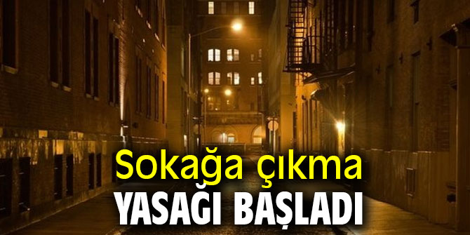 Sokağa çıkma kısıtlaması başladı!