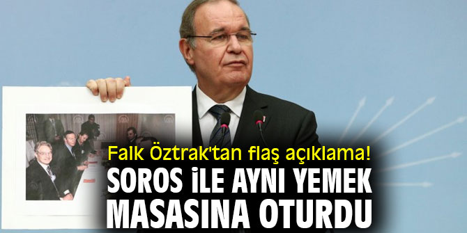 Faik Öztrak'tan flaş açıklama! Soros ile aynı yemek masasına oturdu