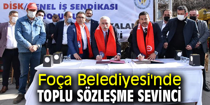 Foça Belediyesi'nde toplu sözleşme sevinci