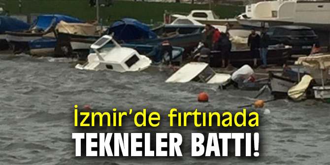 İzmir’de fırtınada tekneler battı!