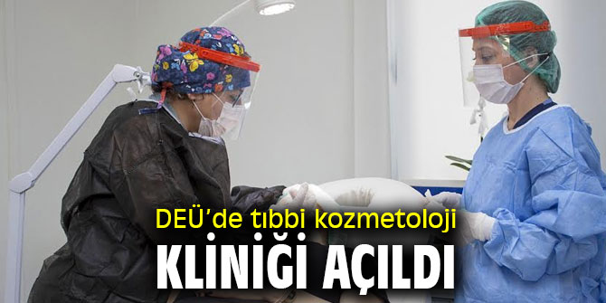 DEÜ’de tıbbi kozmetoloji kliniği açıldı