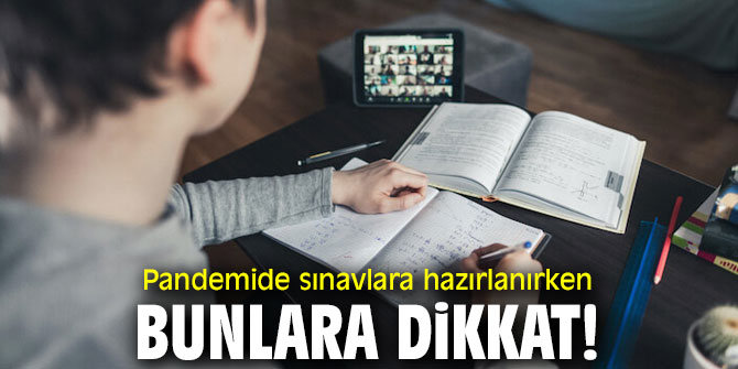 Pandemide sınavlara hazırlanırken bunlara dikkat!