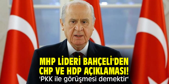 MHP lideri Bahçeli'den CHP ve HDP açıklaması! 'PKK ile görüşmesi demektir'