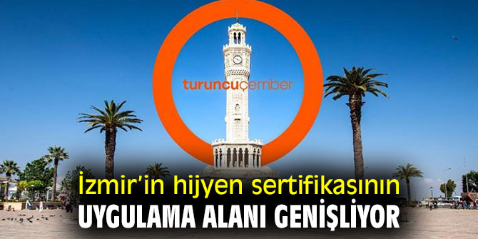 İzmir’in hijyen sertifikasının uygulama alanı genişliyor