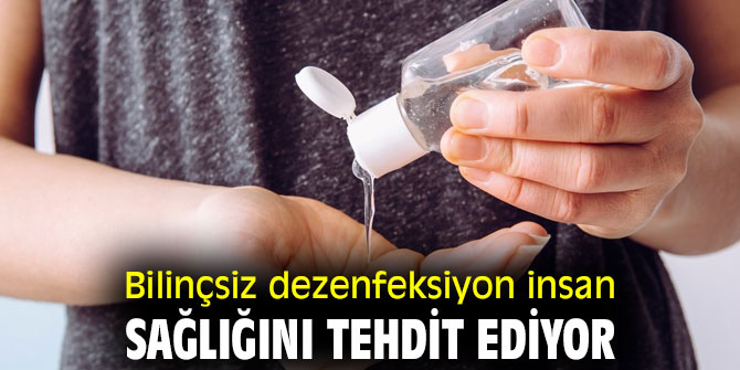 Bilinçsiz dezenfeksiyon insan sağlığını tehdit ediyor