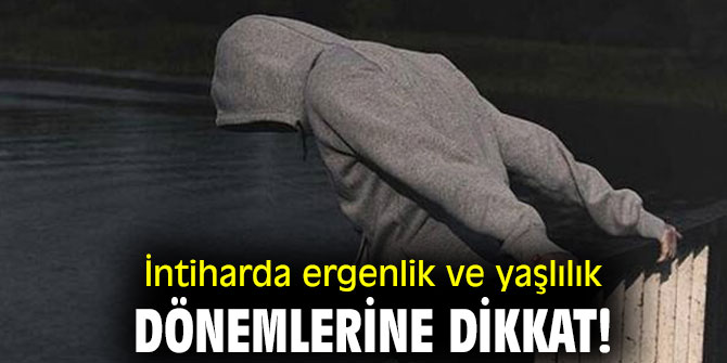 İntiharda ergenlik ve yaşlılık dönemlerine dikkat!
