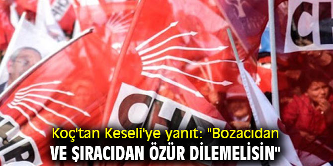 Koç'tan Keseli'ye yanıt: "Bozacıdan ve şıracıdan özür dilemelisin"
