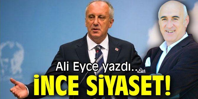 İNCE SİYASET!