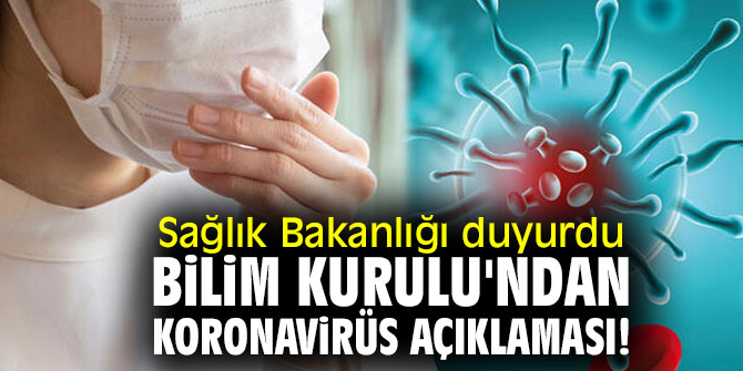Sağlık Bakanlığı duyurdu! Bilim Kurulu'ndan koronavirüs açıklaması!