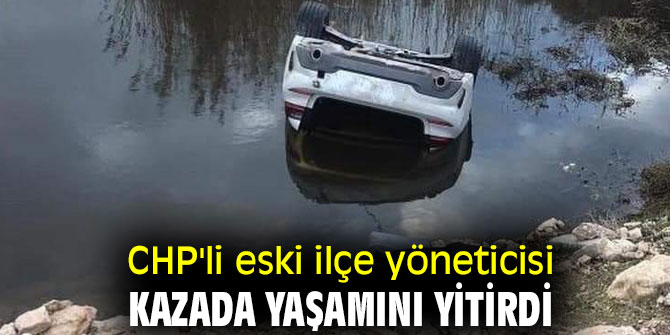 İzmir'de CHP'li eski ilçe yöneticisi kazada yaşamını yitirdi
