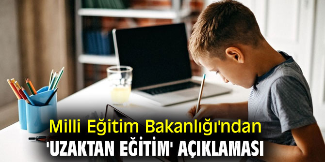 Milli Eğitim Bakanlığı'ndan 'uzaktan eğitim' açıklaması