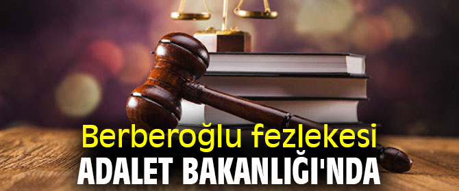 Berberoğlu fezlekesi Adalet Bakanlığı'nda 