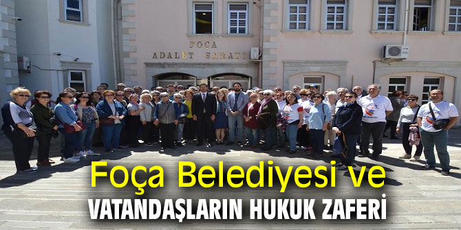 FOÇA BELEDİYESİ VE VATANDAŞLARIN HUKUK ZAFERİ