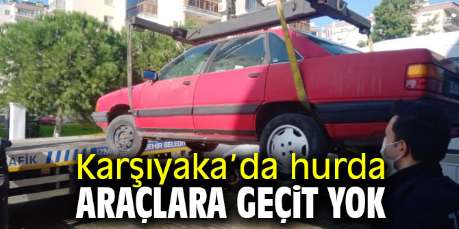 Karşıyaka’da hurda araçlar kaldırıldı