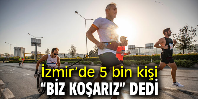 İzmir'de 5 bin kişi “Biz Koşarız” dedi