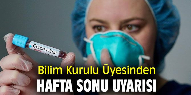 Bilim Kurulu Üyesinden hafta sonu uyarısı!