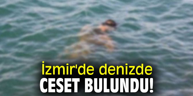 İzmir'de denizde ceset bulundu!