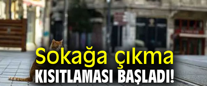 Sokağa çıkma kısıtlaması başladı!