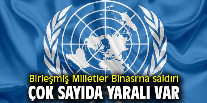 Birleşmiş Milletler Binası'na saldırı: Çok sayıda yaralı var