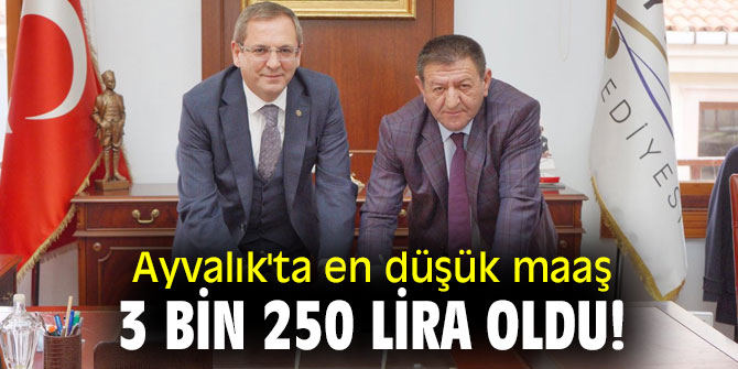 Ayvalık'ta en düşük maaş 3 bin 250 lira oldu!